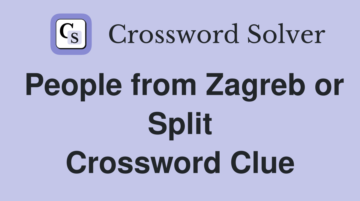 People from Zagreb or Split Crossword Clue