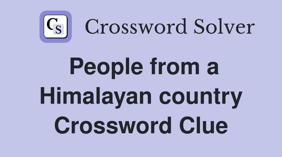 People from a Himalayan country Crossword Clue
