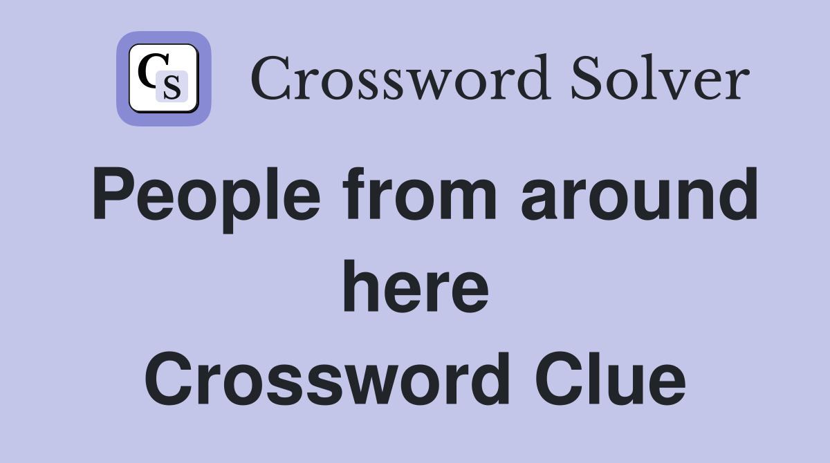 People from around here Crossword Clue