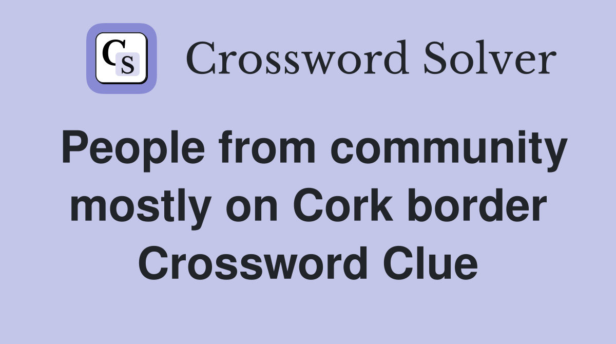 People from community mostly on Cork border Crossword Clue
