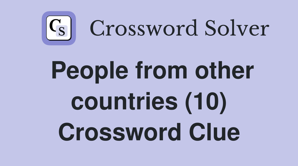 People from other countries (10) Crossword Clue