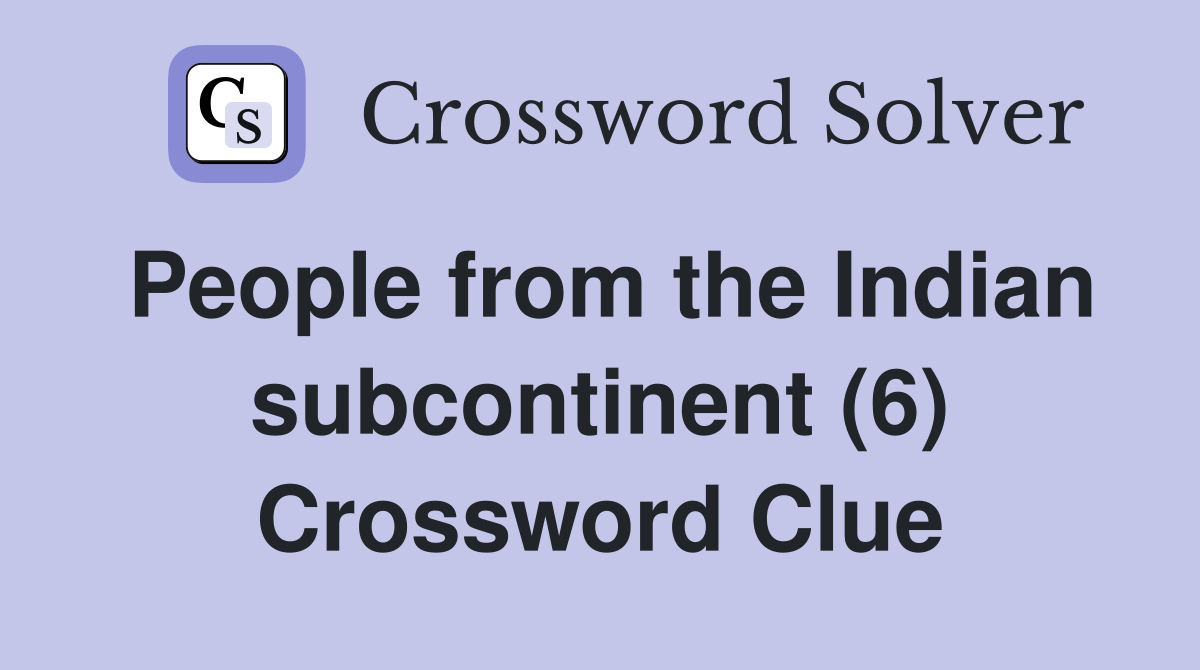 People from the Indian subcontinent (6) Crossword Clue