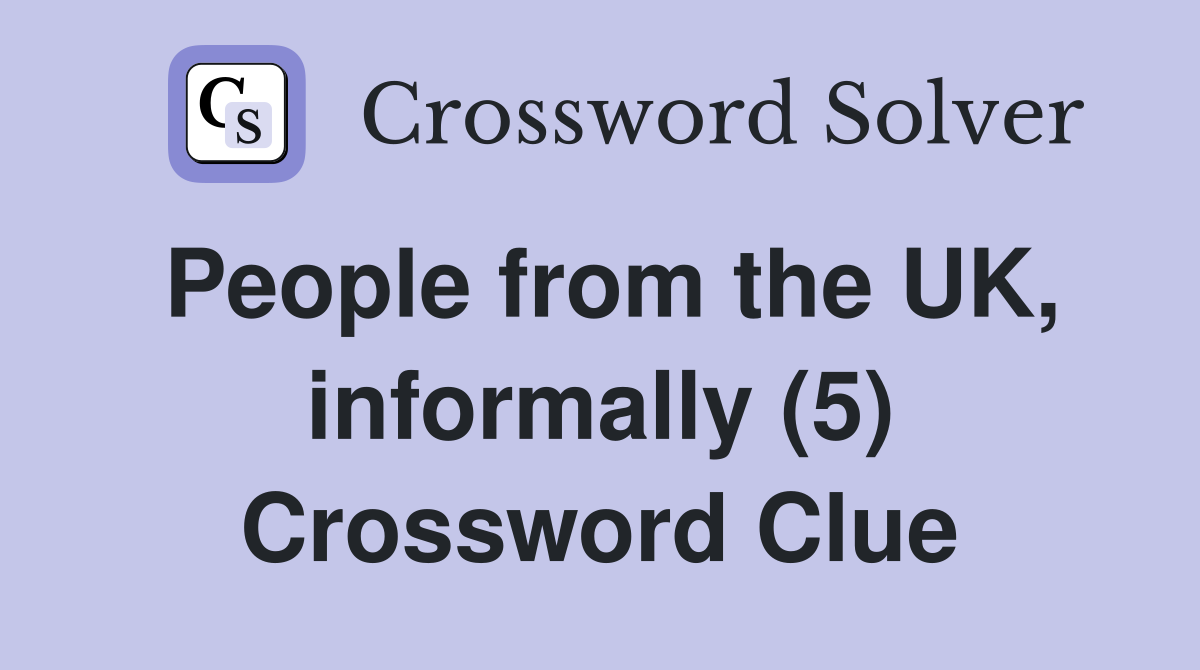 People from the UK, informally (5) Crossword Clue
