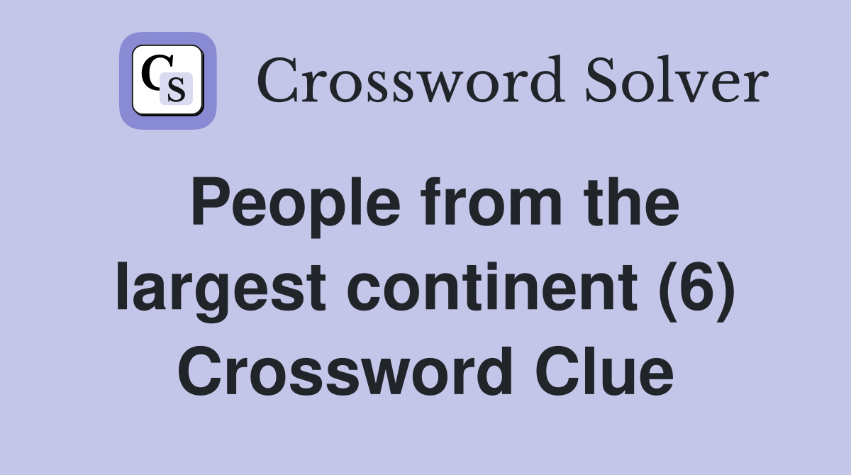 People from the largest continent (6) Crossword Clue