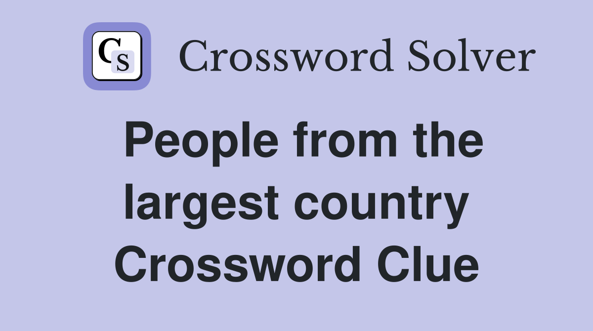People from the largest country Crossword Clue
