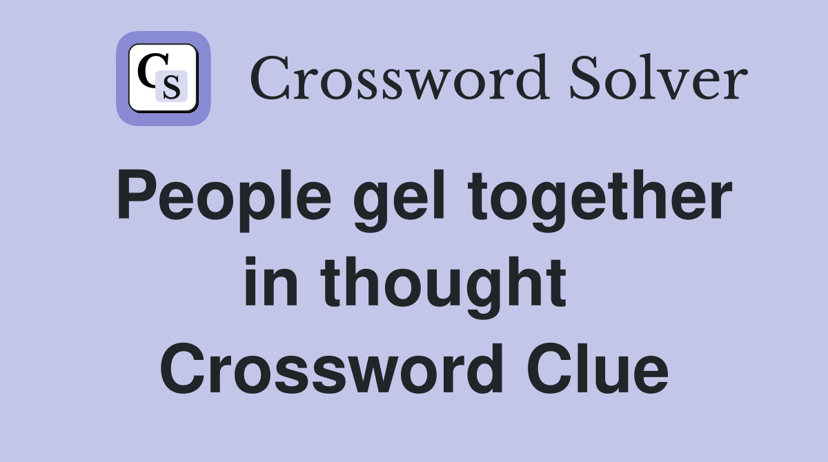 People gel together in thought  Crossword Clue