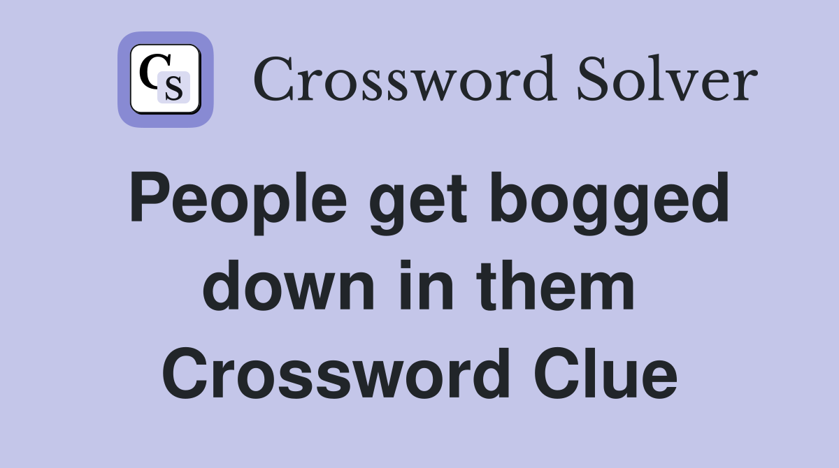 People get bogged down in them Crossword Clue