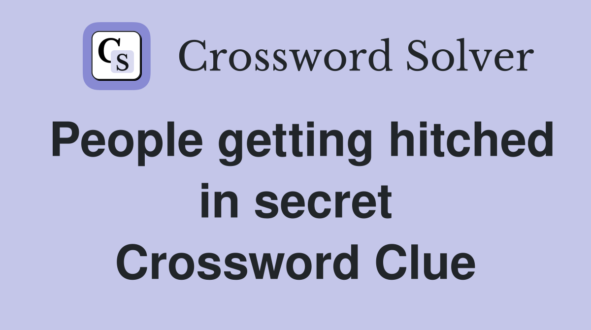 People getting hitched in secret Crossword Clue