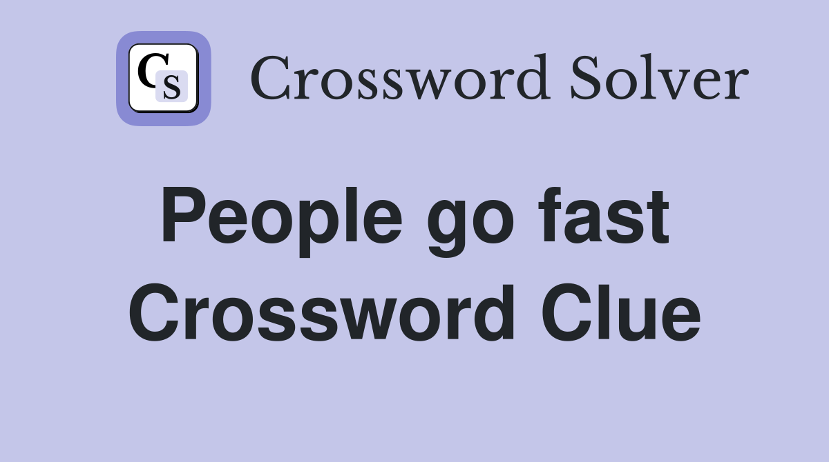 People go fast  Crossword Clue