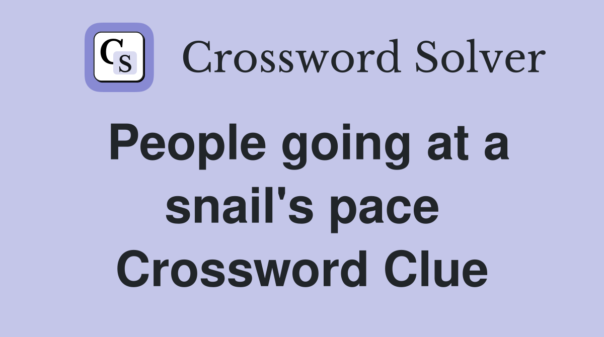 People going at a snail's pace Crossword Clue