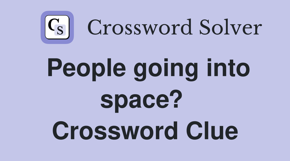 People going into space?  Crossword Clue