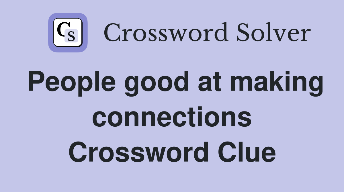 People good at making connections Crossword Clue