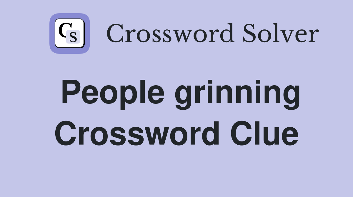 People grinning Crossword Clue