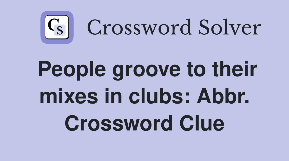 People groove to their mixes in clubs: Abbr. Crossword Clue