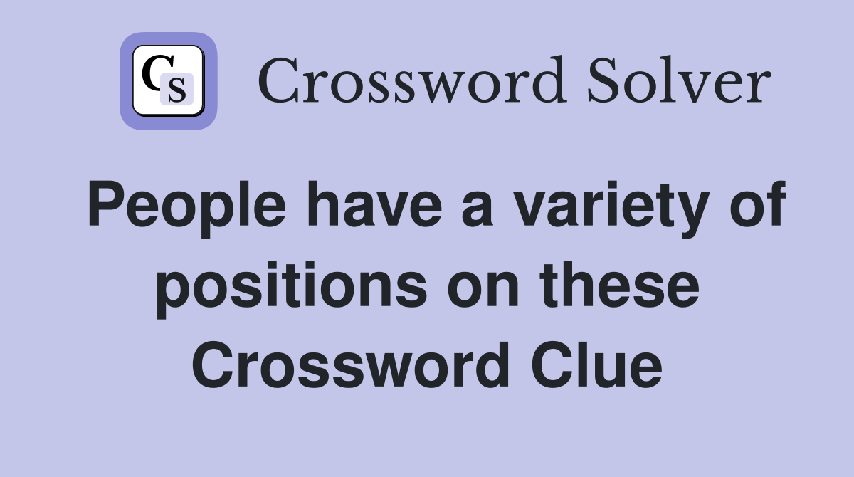 People have a variety of positions on these Crossword Clue
