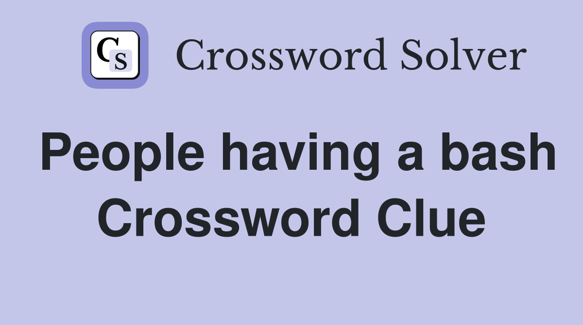 People having a bash Crossword Clue