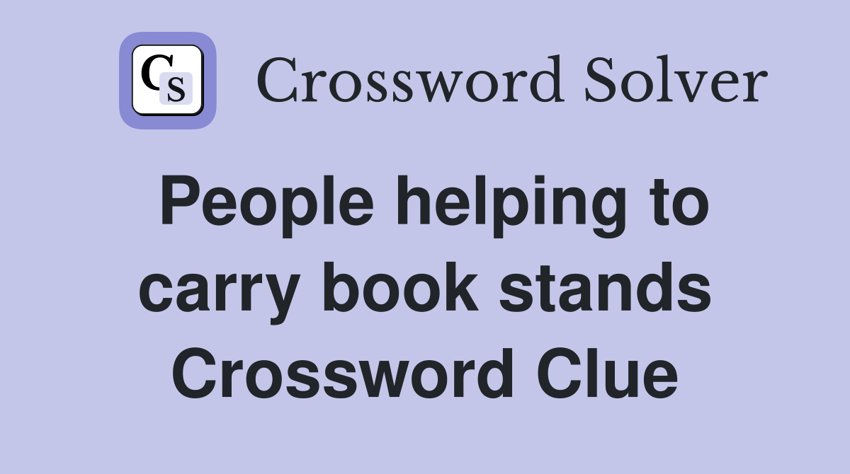 People helping to carry book stands Crossword Clue