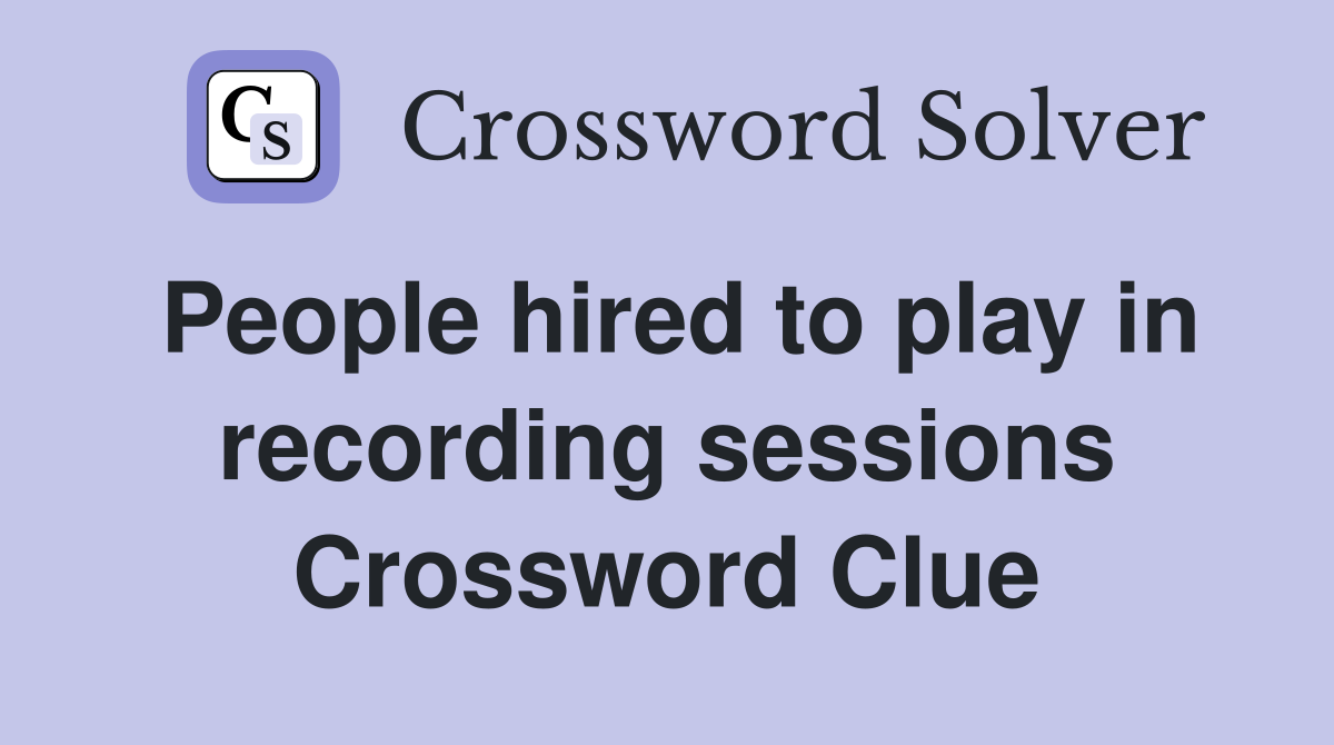 People hired to play in recording sessions Crossword Clue