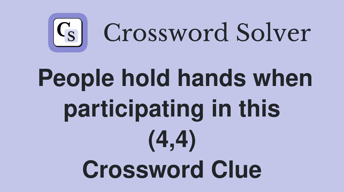 People hold hands when participating in this (4,4) Crossword Clue