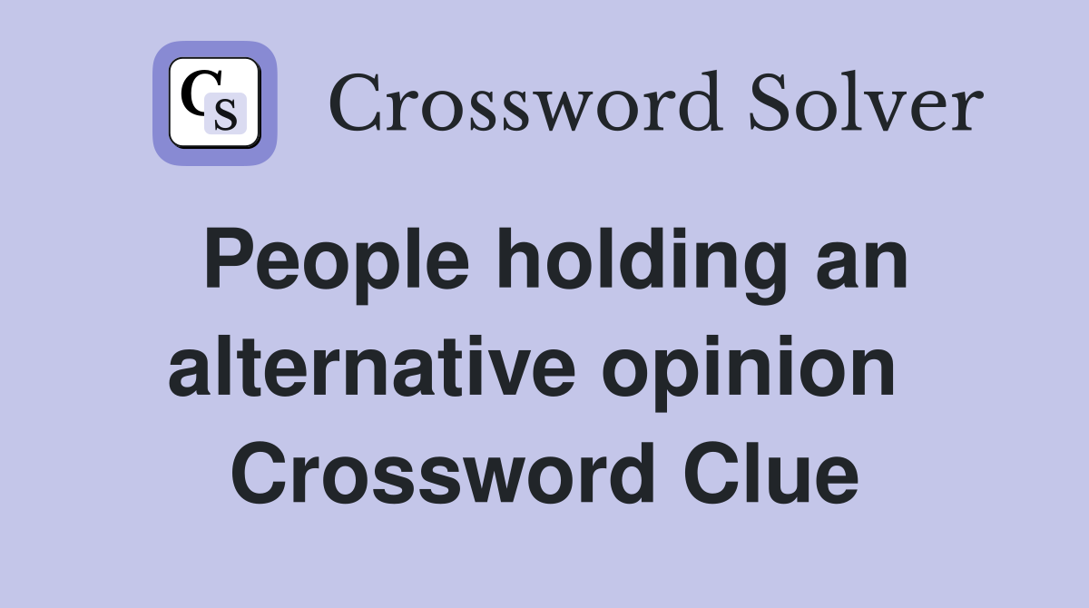 People holding an alternative opinion  Crossword Clue