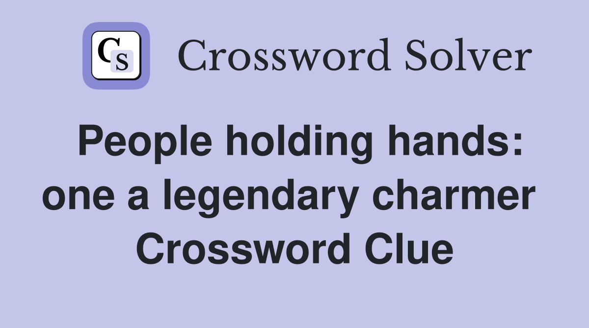 People holding hands: one a legendary charmer  Crossword Clue