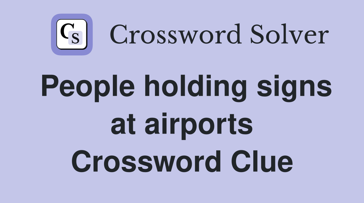 People holding signs at airports Crossword Clue