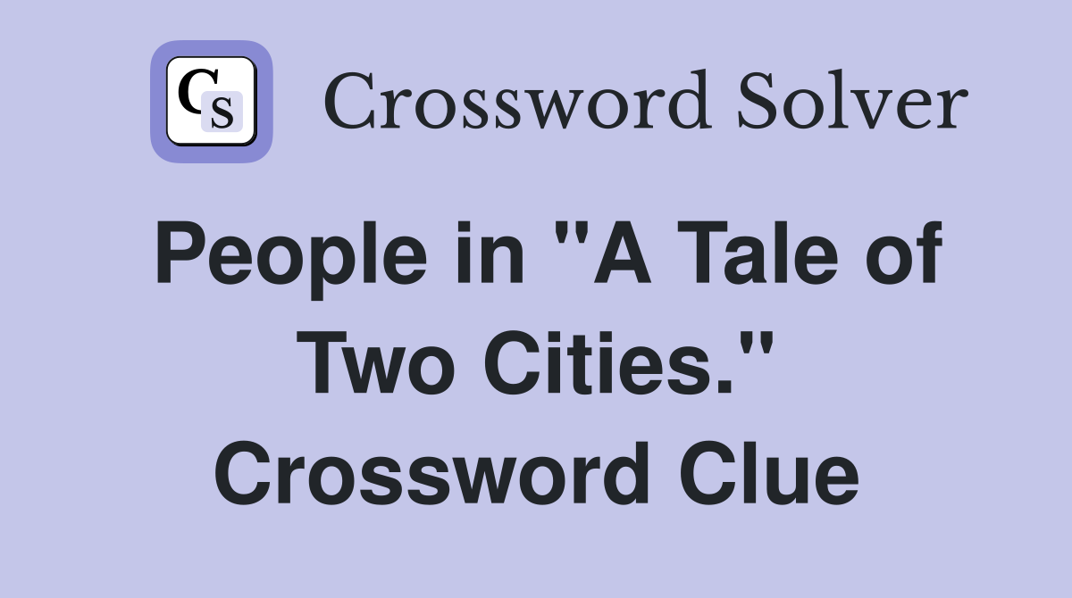 People in "A Tale of Two Cities." Crossword Clue