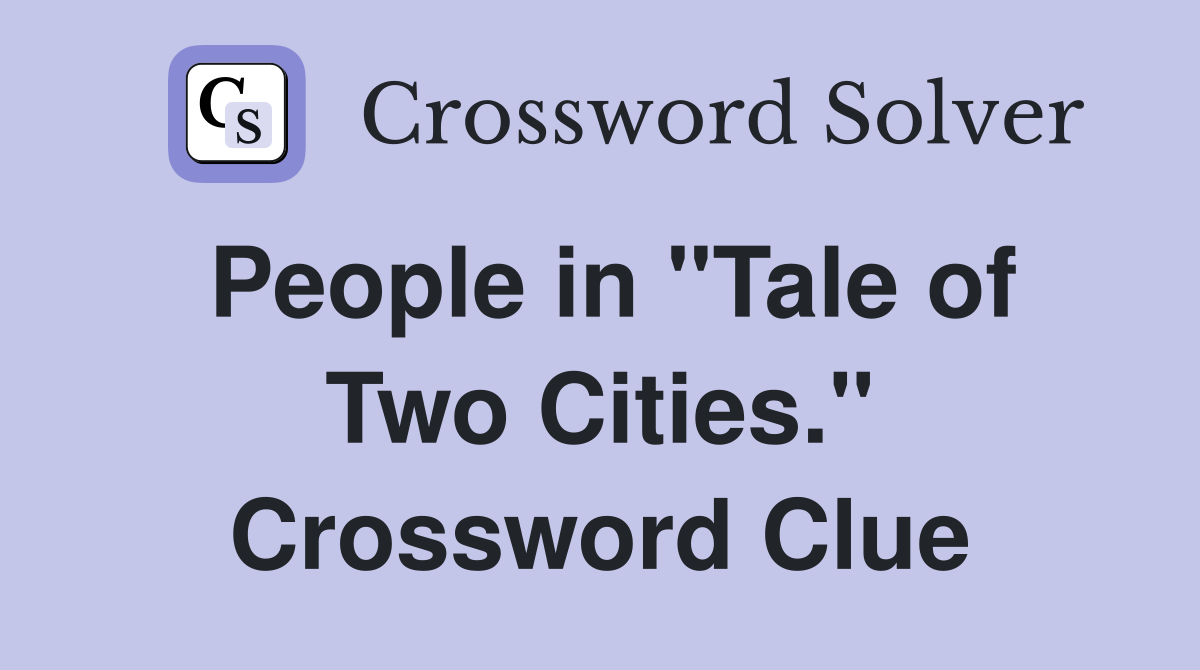 People in "Tale of Two Cities." Crossword Clue