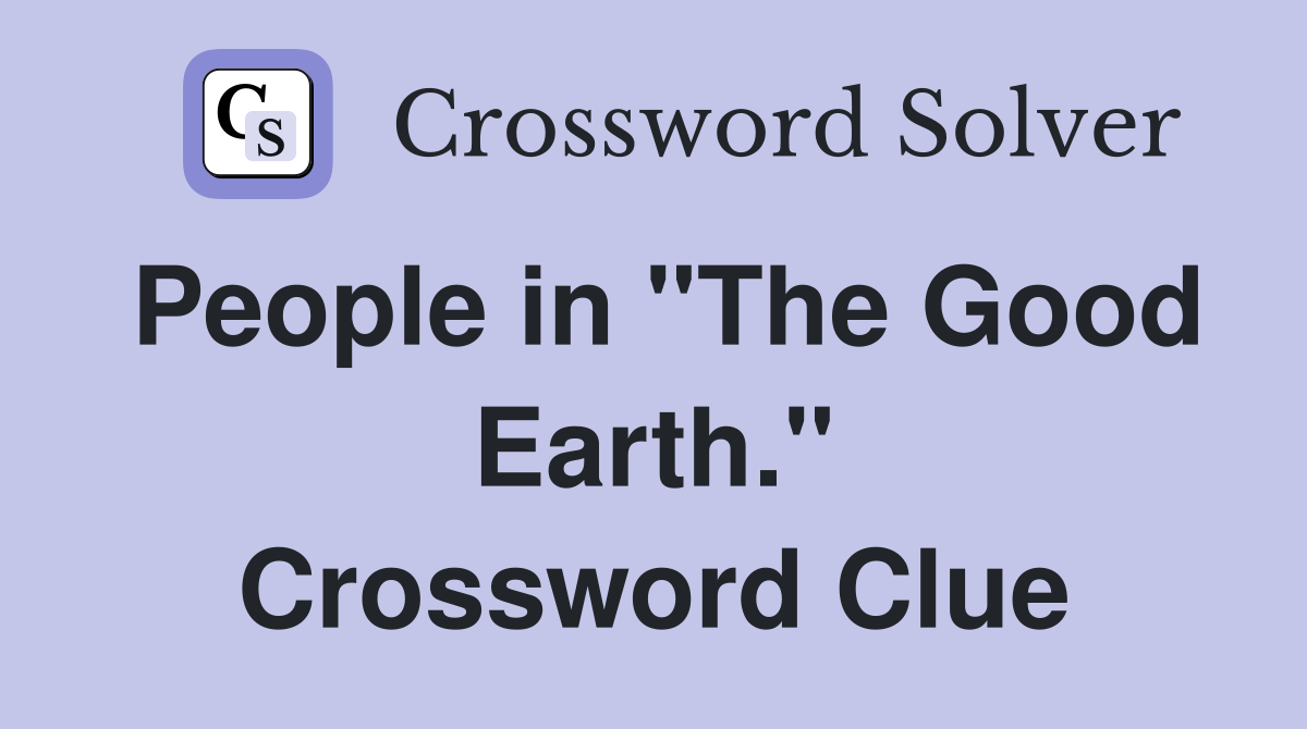 People in "The Good Earth." Crossword Clue