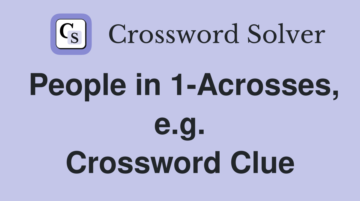 People in 1-Acrosses, e.g. Crossword Clue