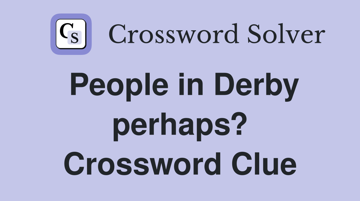 People in Derby perhaps? Crossword Clue