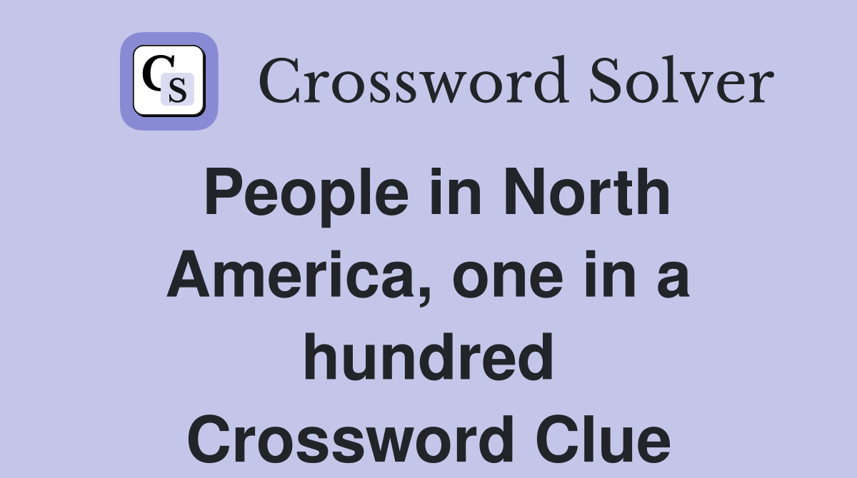 People in North America, one in a hundred Crossword Clue