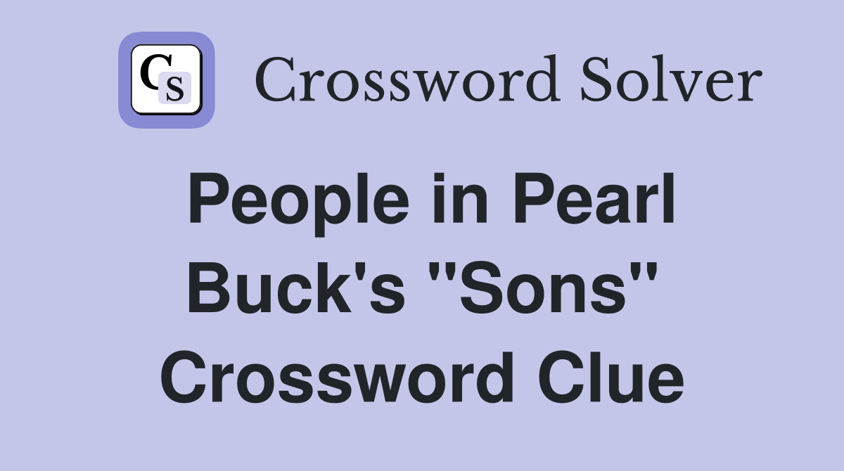 People in Pearl Buck's "Sons" Crossword Clue