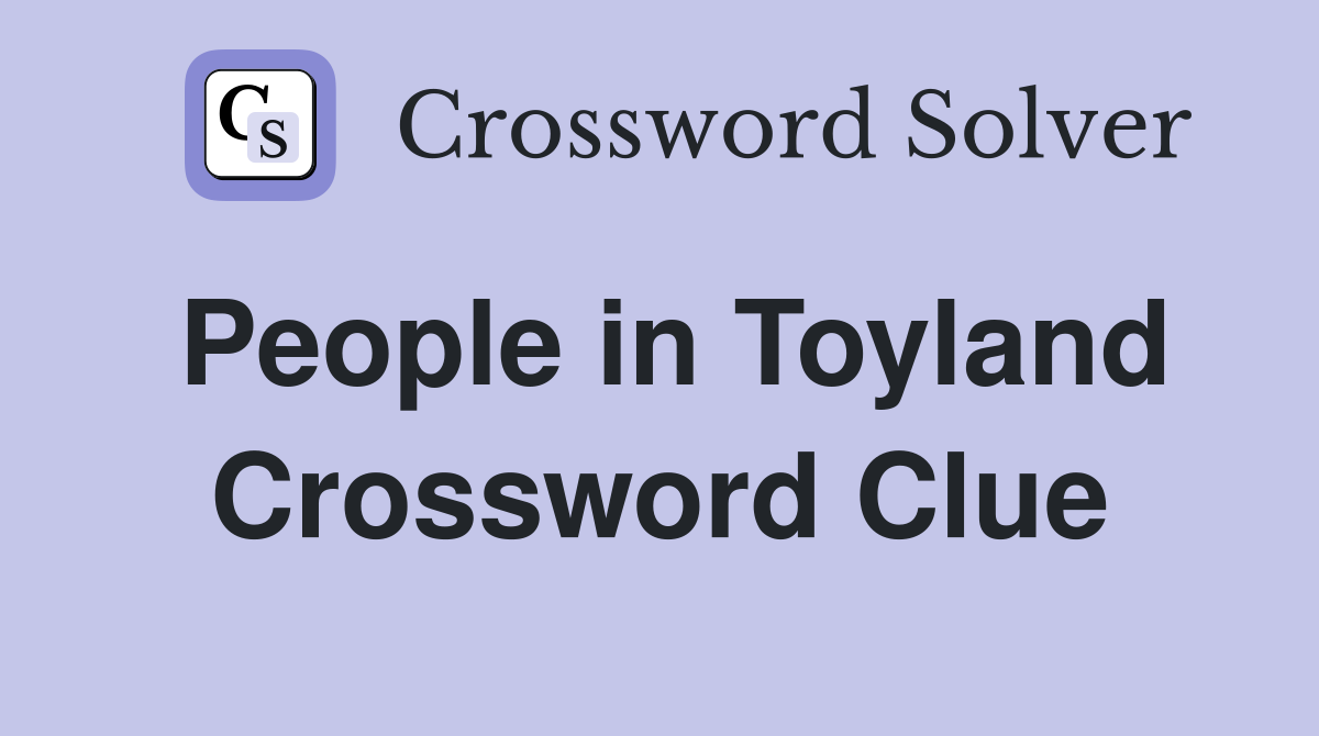 People in Toyland Crossword Clue