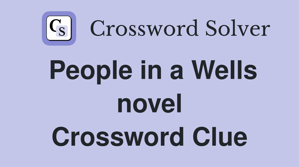 People in a Wells novel Crossword Clue