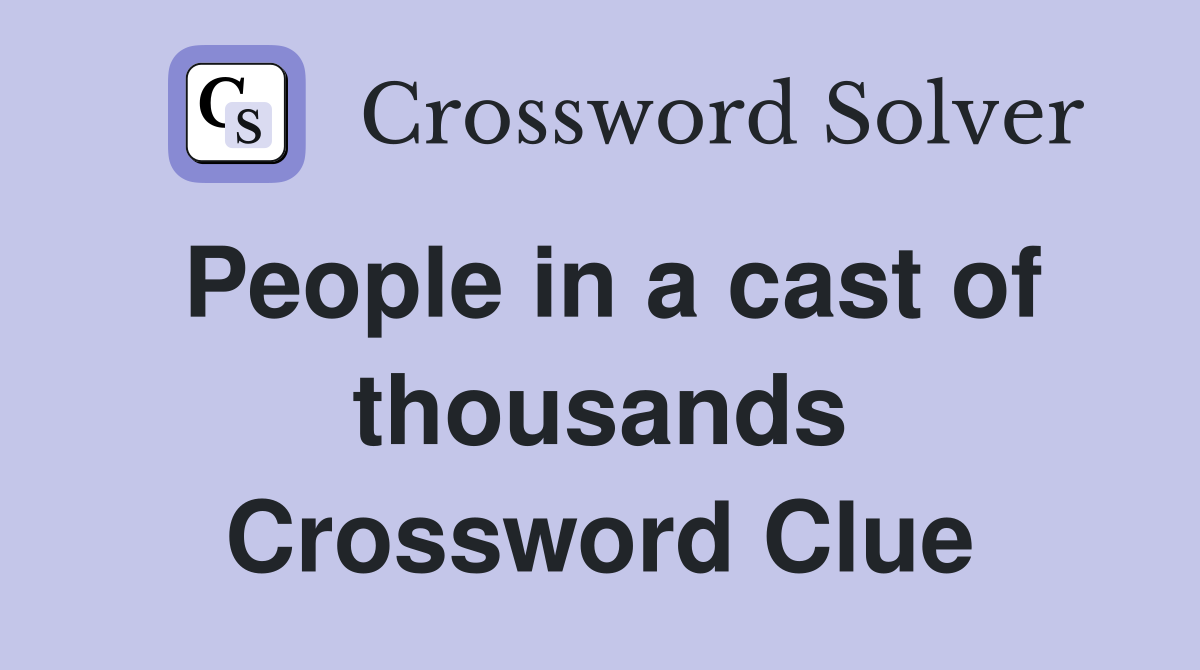 People in a cast of thousands Crossword Clue