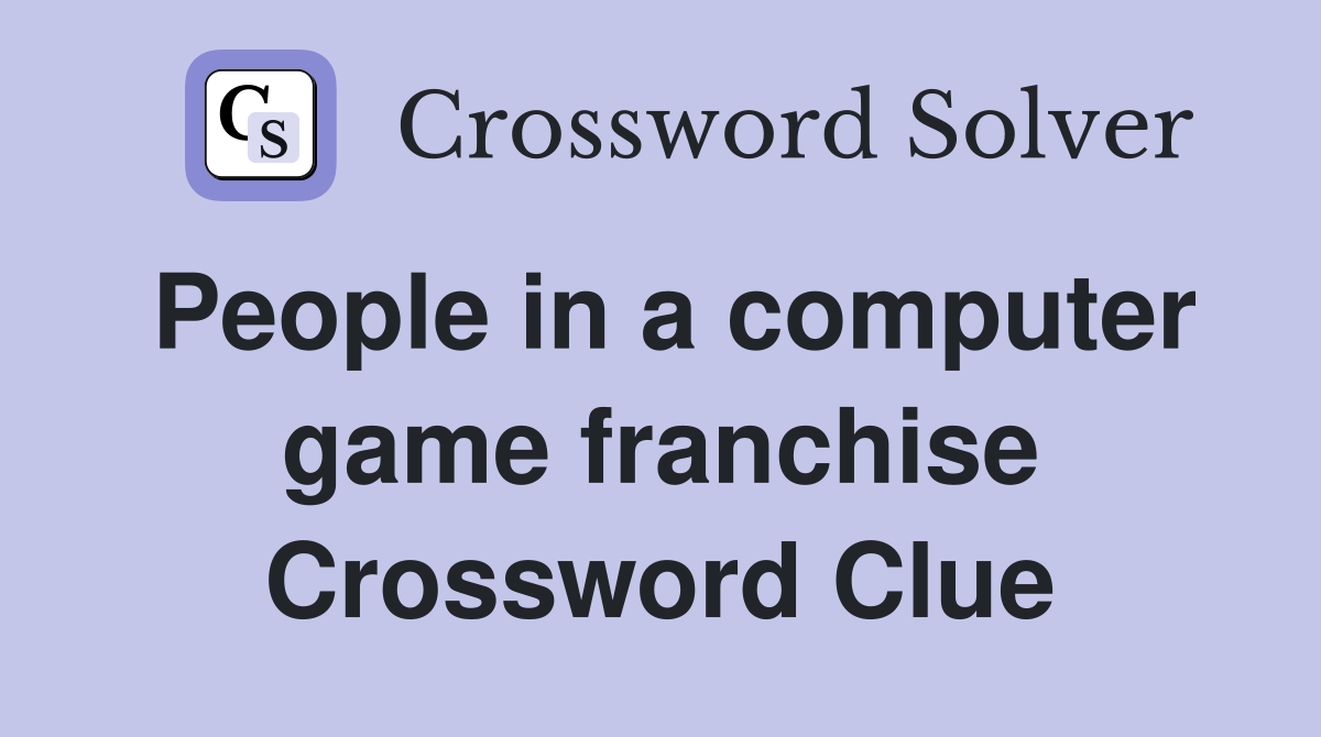 People in a computer game franchise Crossword Clue