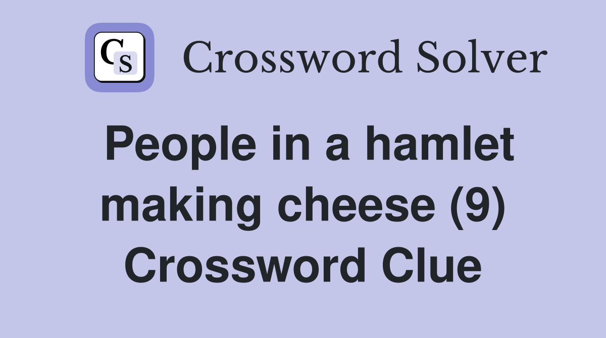 People in a hamlet making cheese (9) Crossword Clue