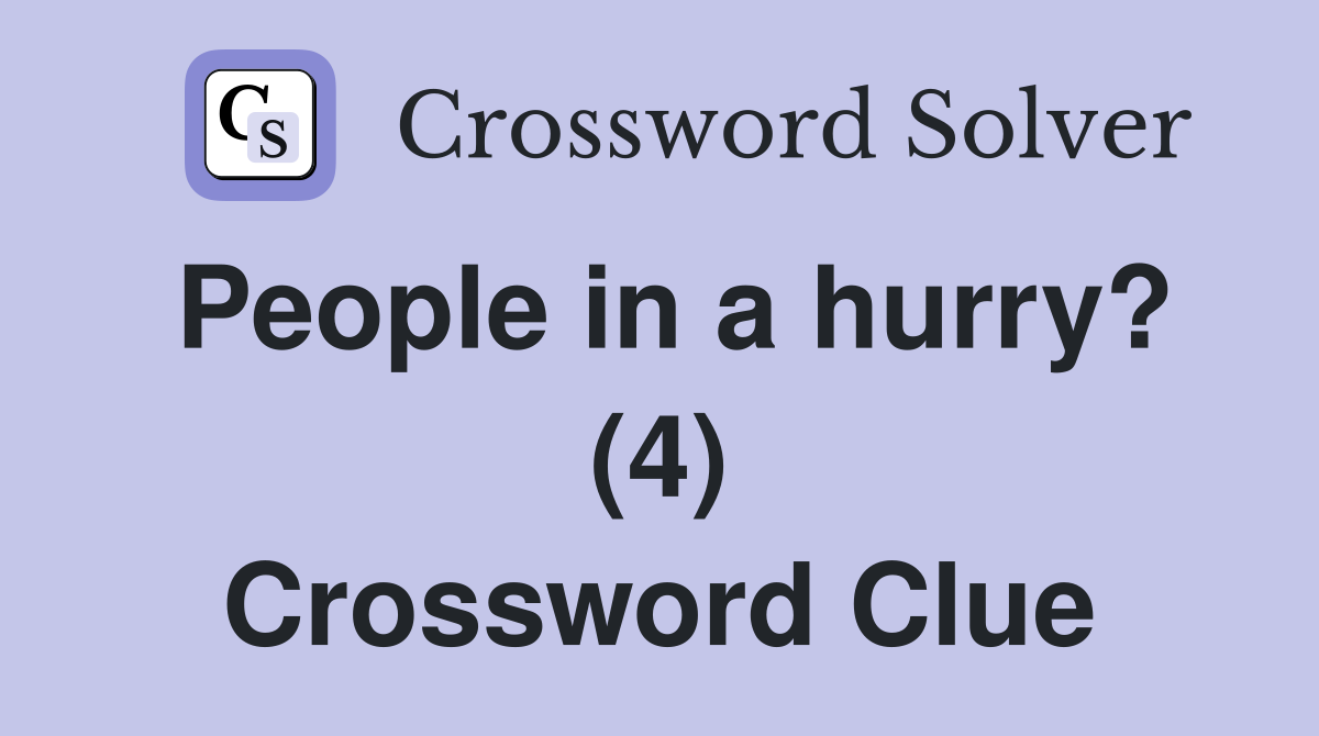 People in a hurry? (4) Crossword Clue