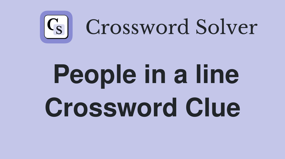 People in a line Crossword Clue