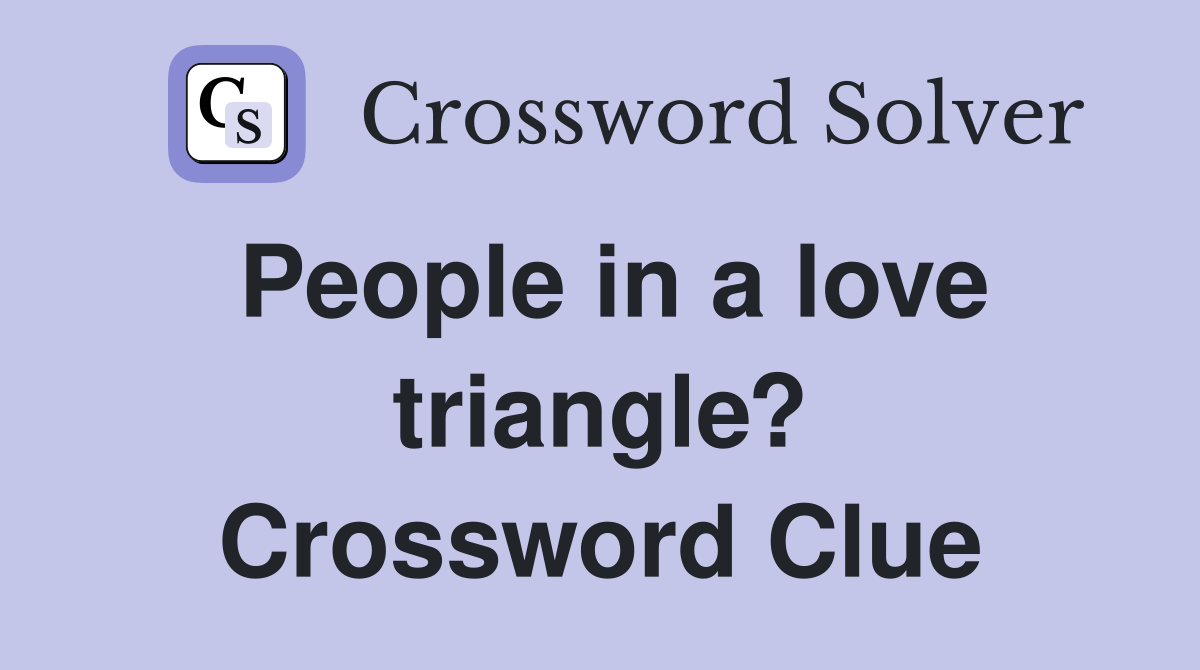 People in a love triangle? Crossword Clue