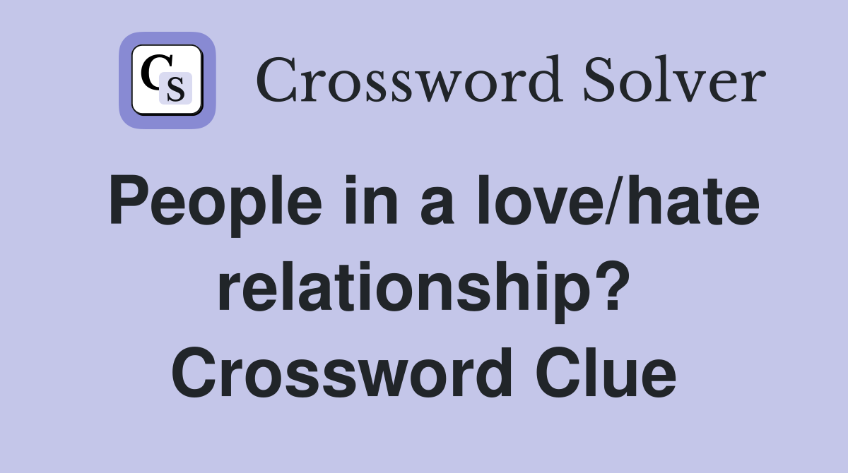 People in a love/hate relationship? Crossword Clue