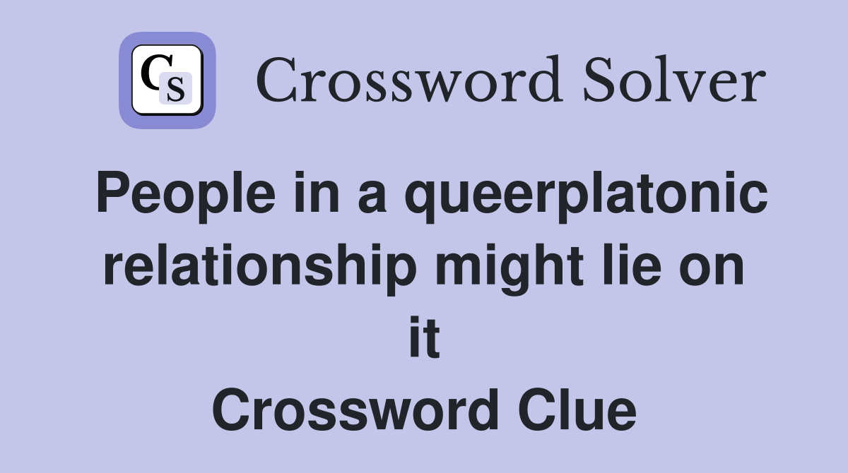 People in a queerplatonic relationship might lie on it Crossword Clue