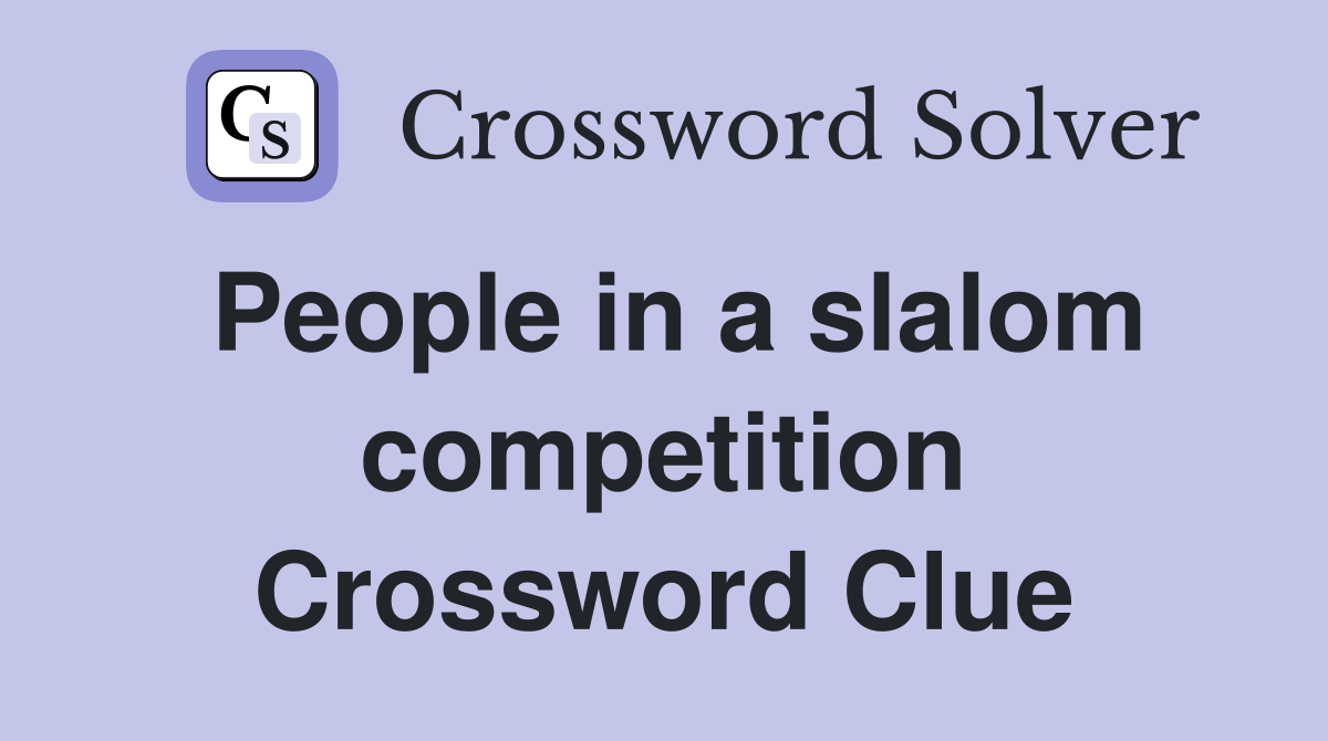 People in a slalom competition Crossword Clue