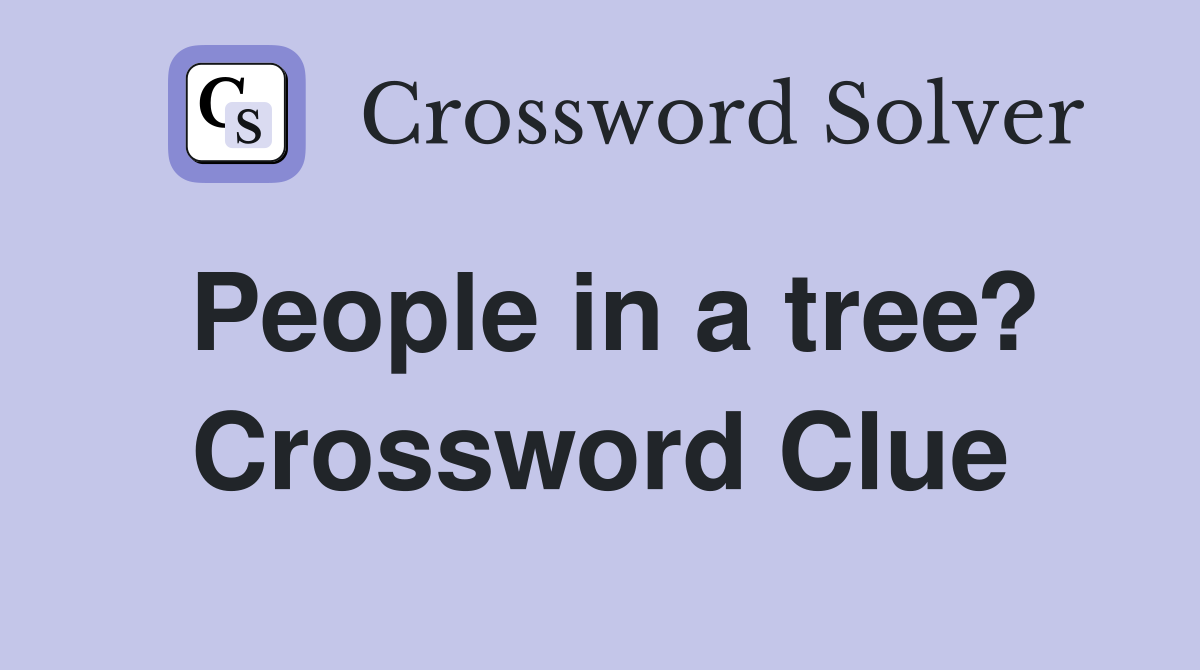 People in a tree? Crossword Clue