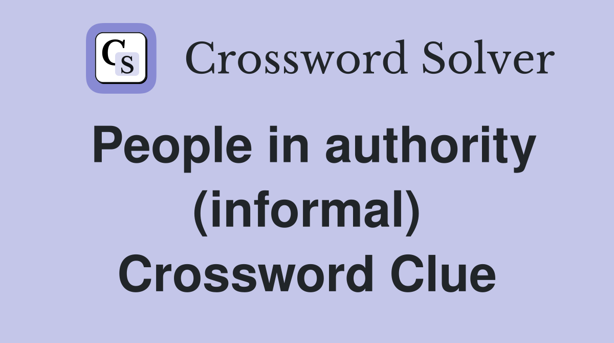 People in authority (informal) Crossword Clue