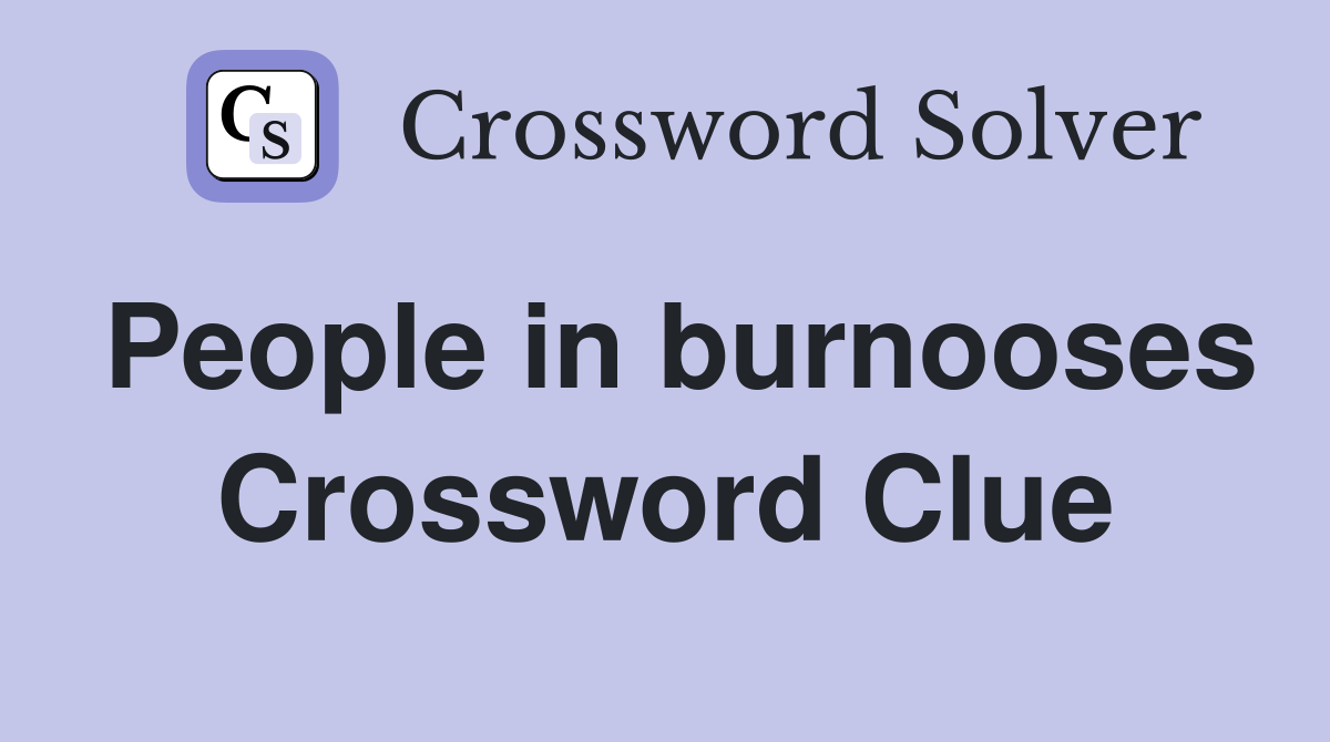 People in burnooses Crossword Clue