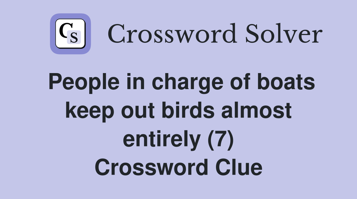 People in charge of boats keep out birds almost entirely (7) Crossword Clue