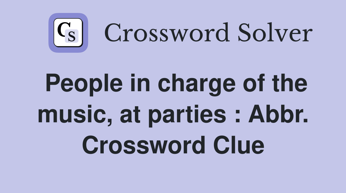 People in charge of the music, at parties : Abbr. Crossword Clue