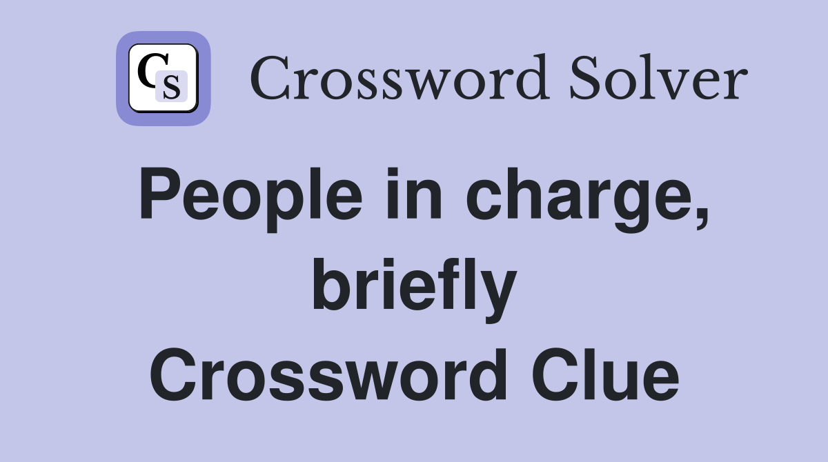 People in charge, briefly Crossword Clue